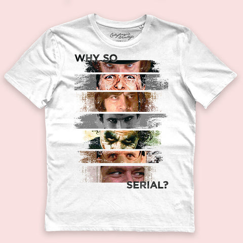 WHY SO SERIAL? T-shirt